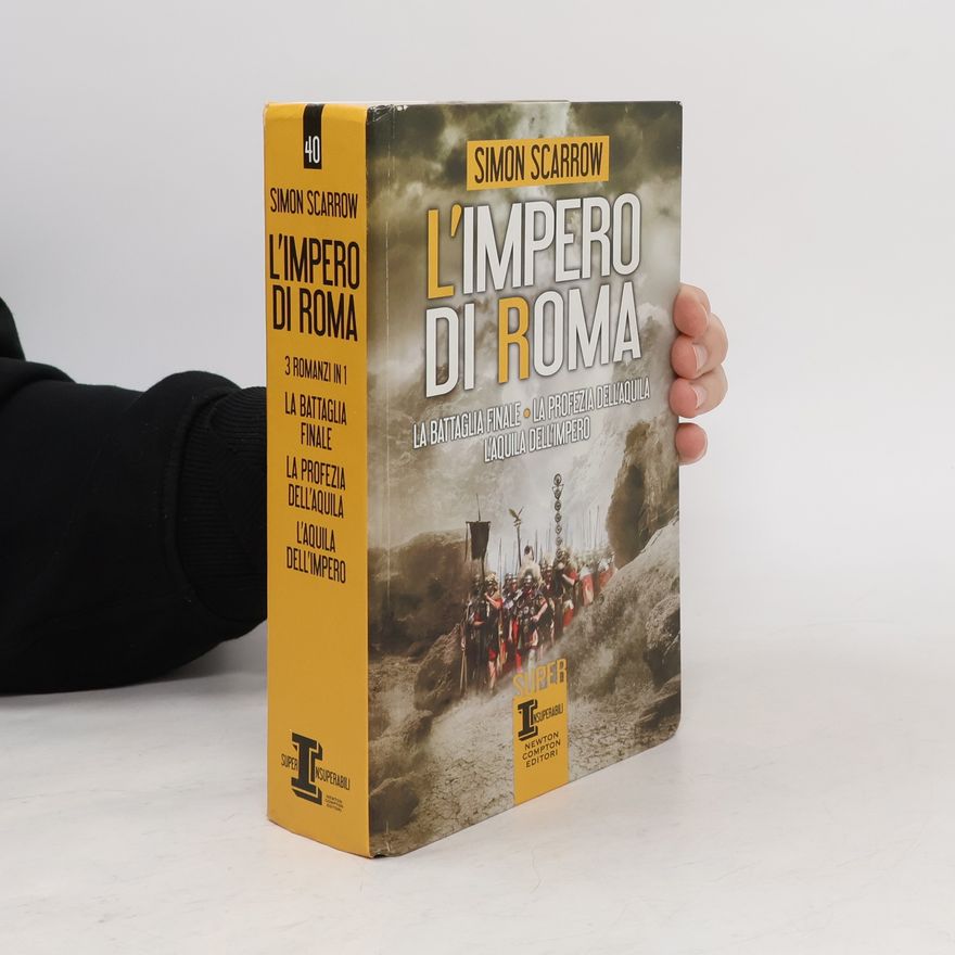 Simon Scarrow L'Impero di Roma: La Battaglia Finale-La Profezia dell'Aquila-L'Aquila dell'Impero