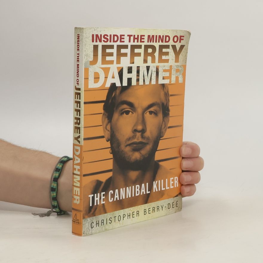 Christopher Berry-Dee Inside the Mind of Jeffrey Dahmer