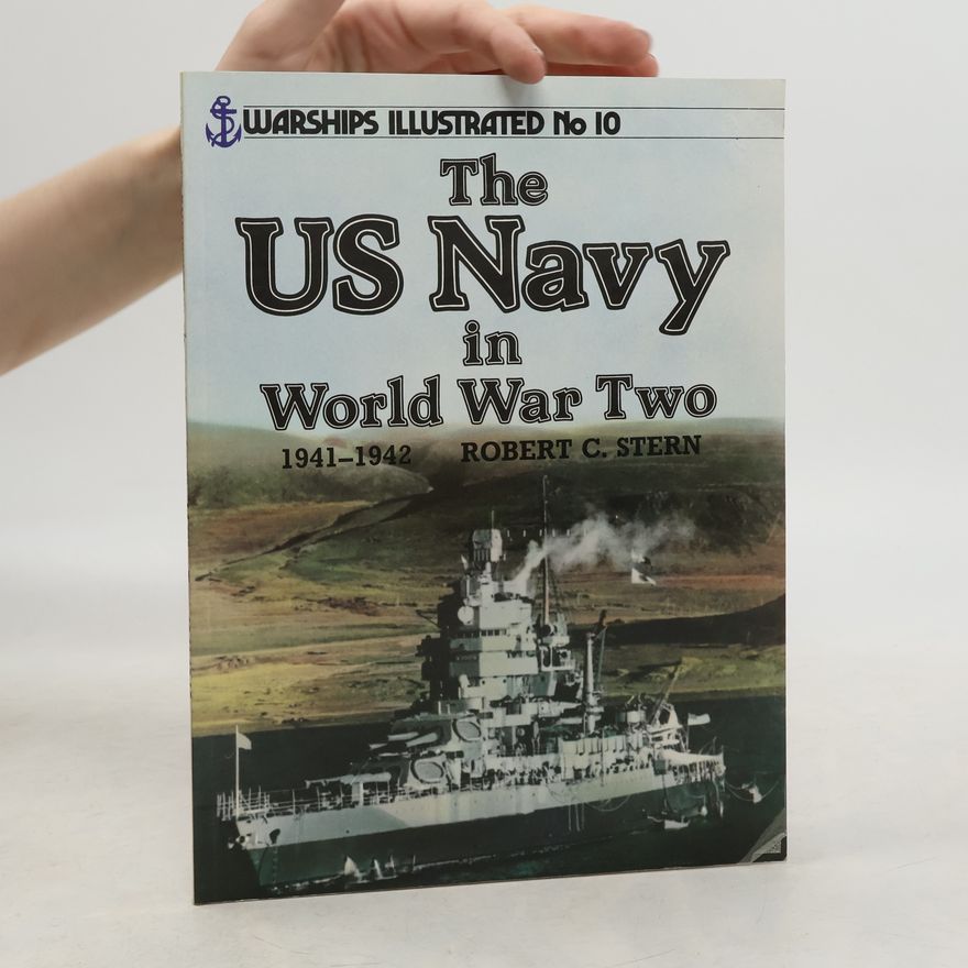 Robert Cecil Stern Warships Illustrated - 10: U.S. Navy in World War Two, 1941-1942