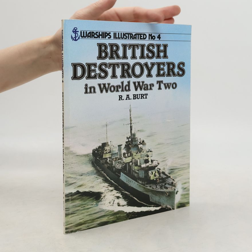 R. A. Burt British Destroyers in World War Two