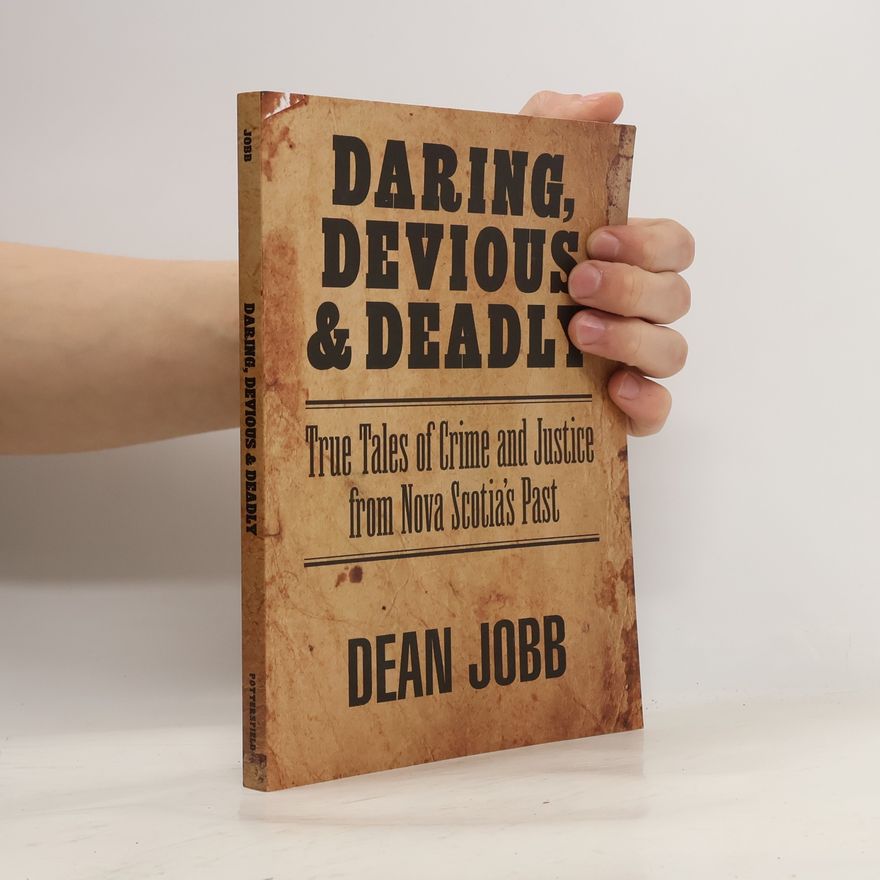 Dean Jobb Daring, Devious and Deadly