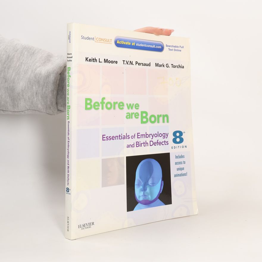 Keith L. Moore Before we are born : essentials of embryology and birth defects
