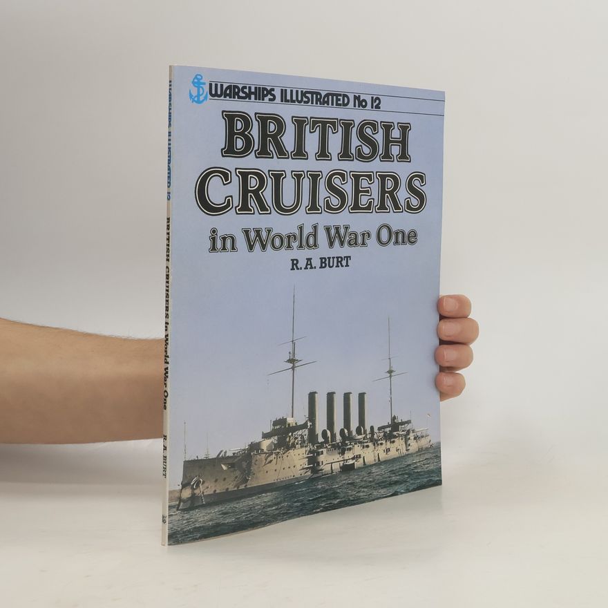 R. A. Burt Warships Illustrated - 12: British Cruisers in World War One