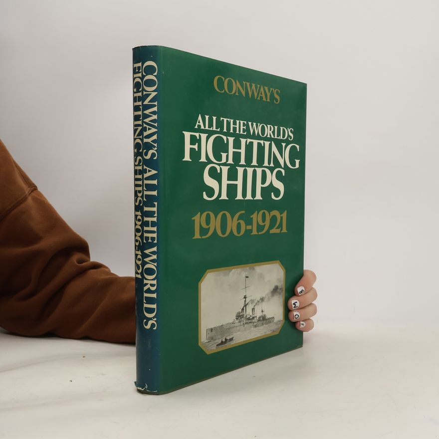 Robert Gardiner Conway's All the World's Fighting Ships, 1906-1921