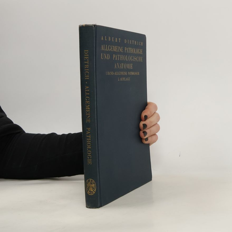 Albert Dietrich Allgemeine Pathologie und pathologische Anatomie