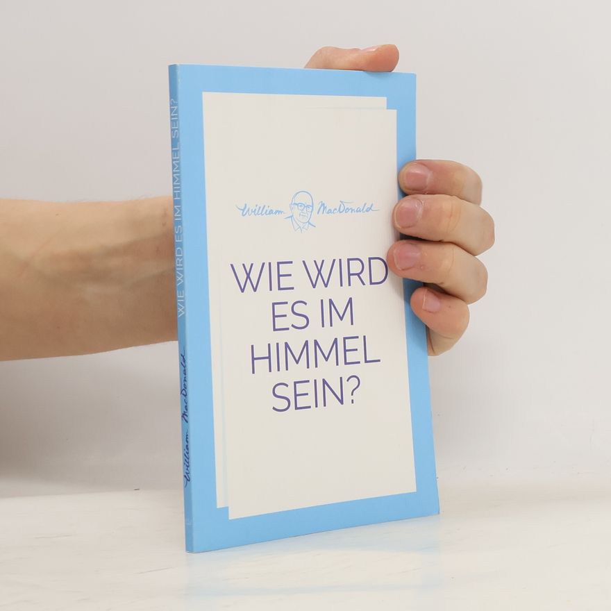 William MacDonald Wie wird es im Himmel sein?