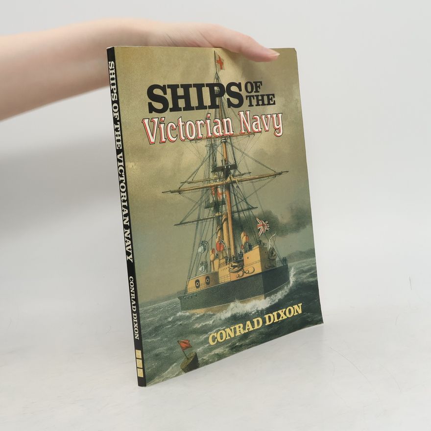 Conrad Dixon Ships of the Victorian Navy