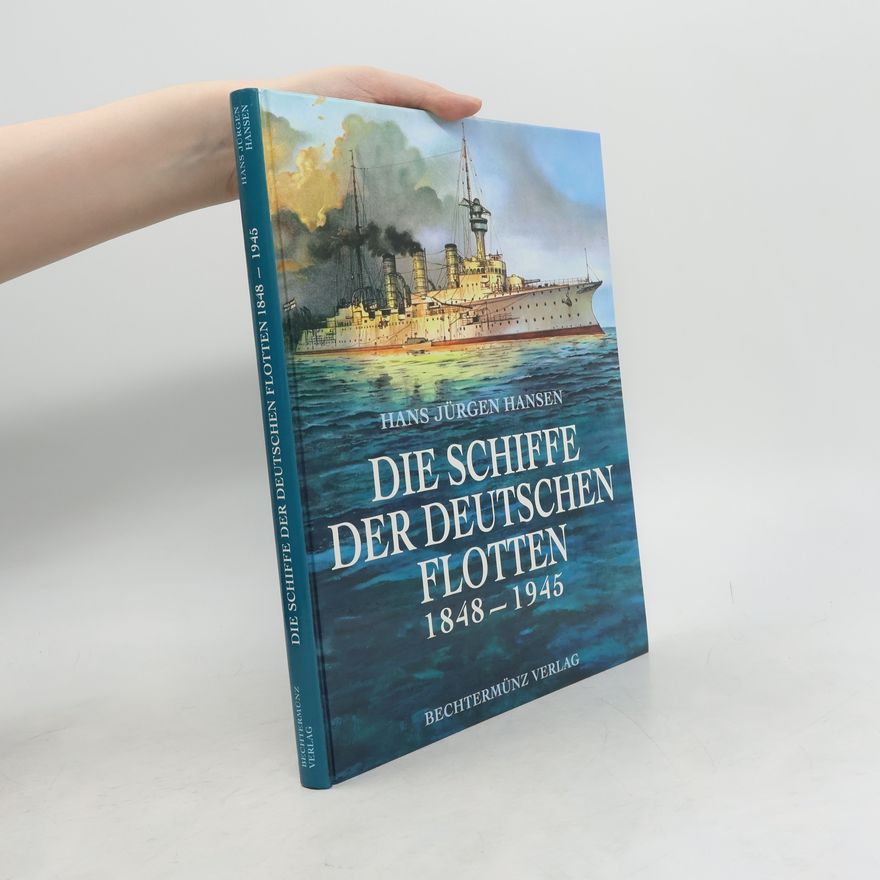 Hans Jürgen Hansen Die Schiffe der deutschen Flotten 1848-1945