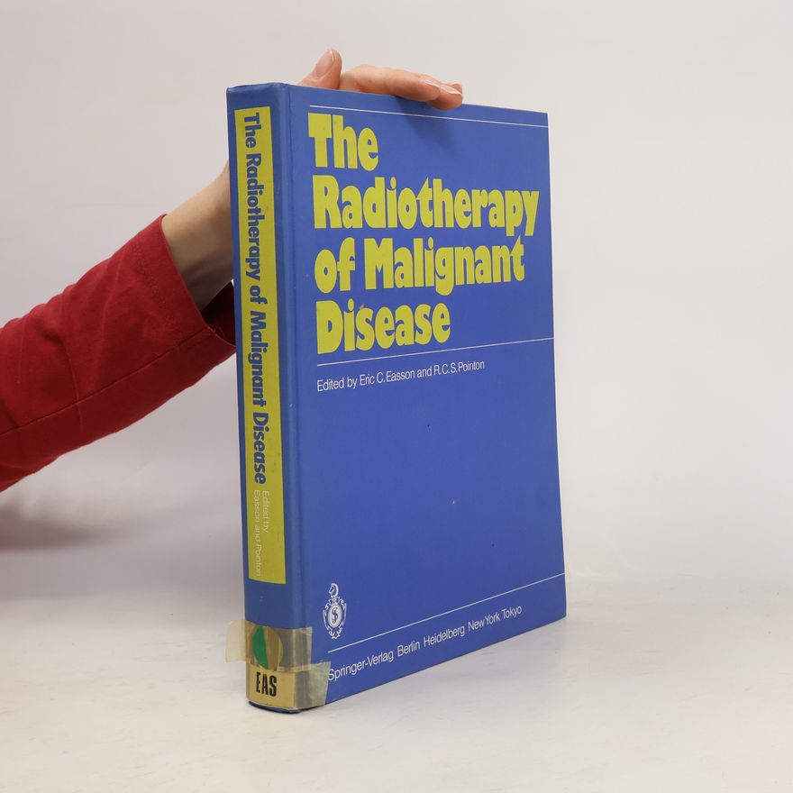 Eric C. Easson The Radiotherapy of Malignant Disease