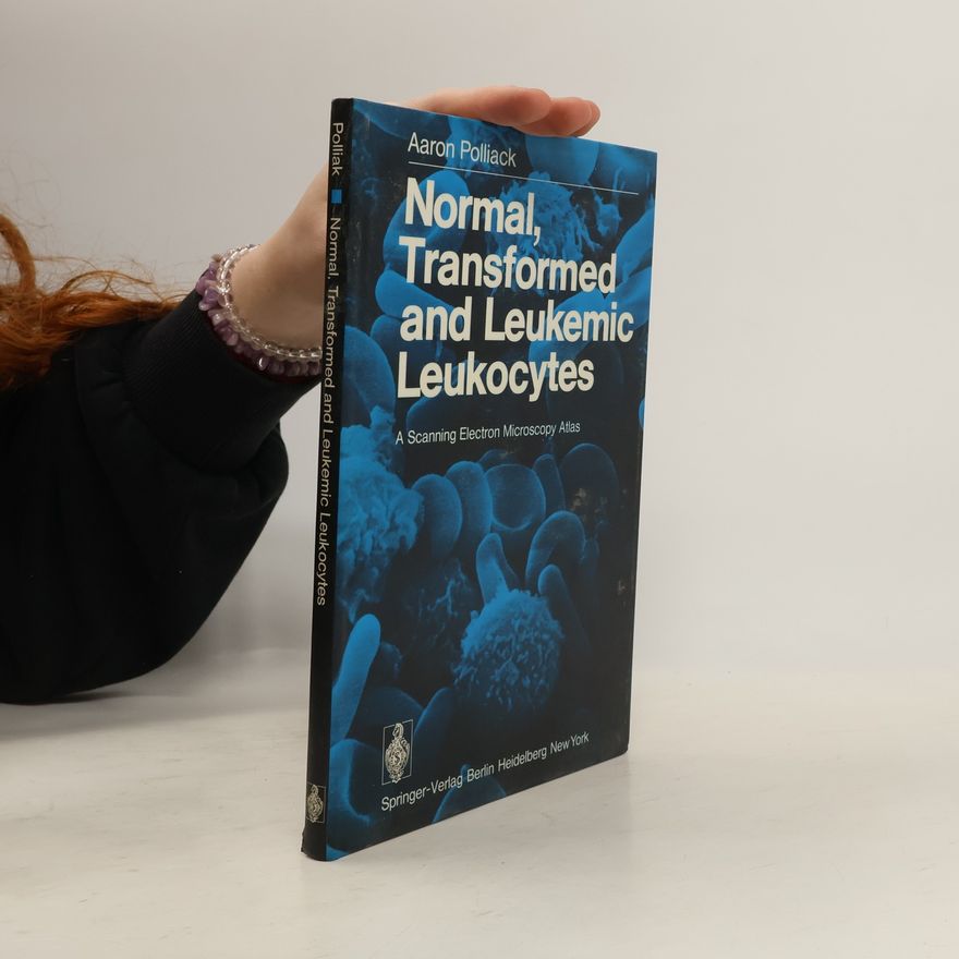 Aaron Polliack Normal, Transformed and Leukemic Leukocytes