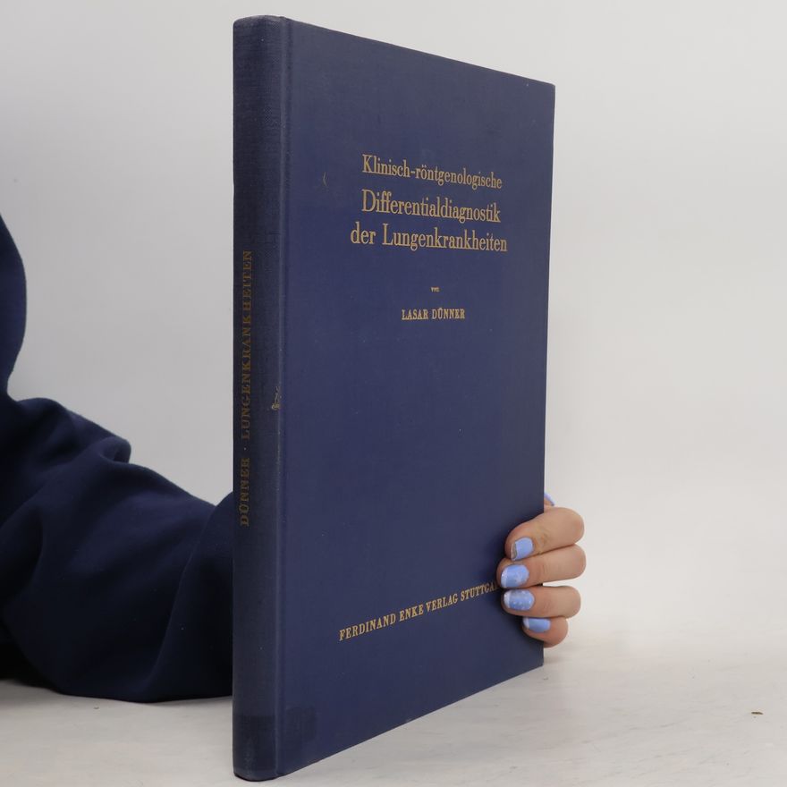 Lasar Dünner Klinisch-röntgenologische Differentialdiagnostik der Lungenkrankheiten