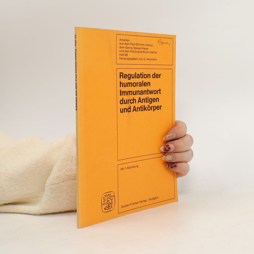 G. Heymann Arbeiten aus dem Paul-Ehrlich-Institut, dem Georg-Speyer-Haus und dem Ferdinand-Blum-Institut - 69: Regulation der humoralen Immunantwort durch Antigen und Antikörper