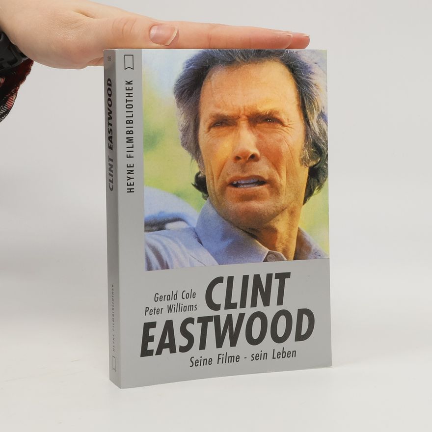 Gerald A. Cole Clint Eastwood - Seine Filme - sein Leben