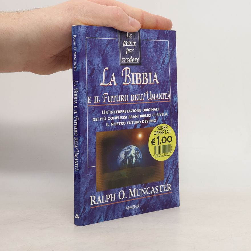 Ralph O. Muncaster Le vie dello spirito: Le prove per credere. La Bibbia e il futuro dell'umanità