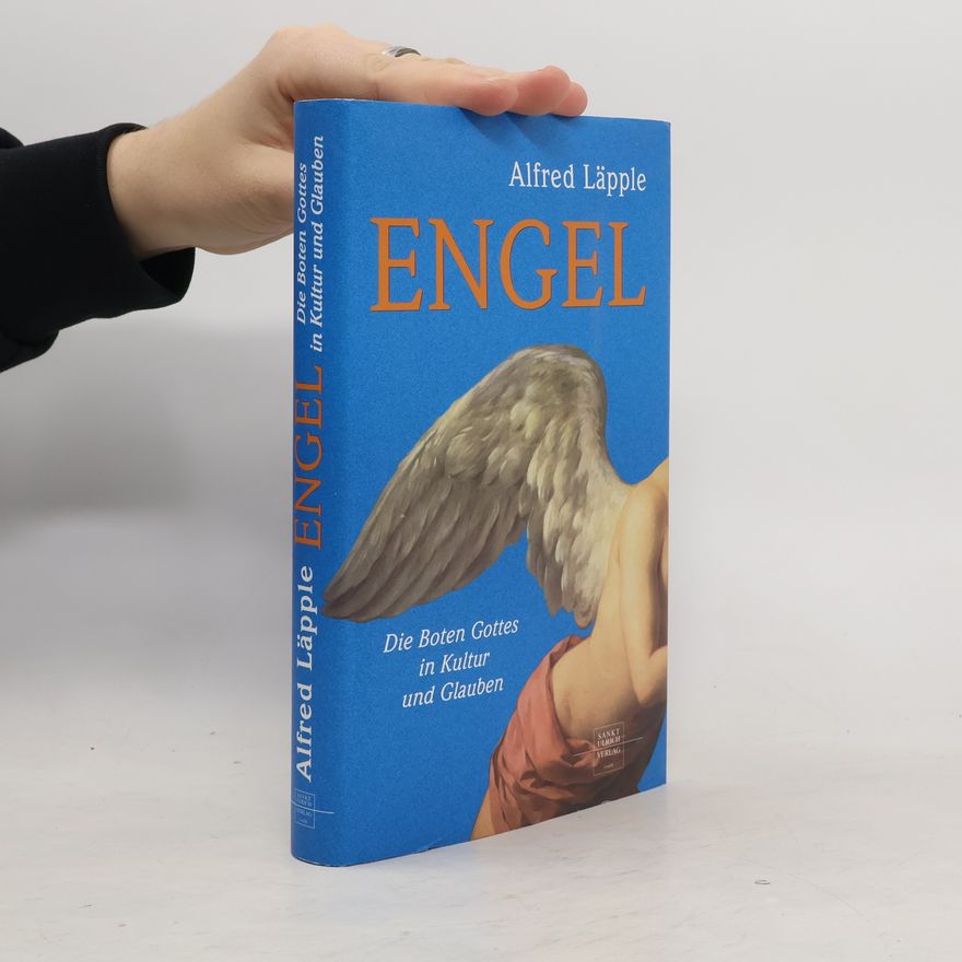 Alfred Läpple Engel: Die Boten Gottes in Kultur und Glauben