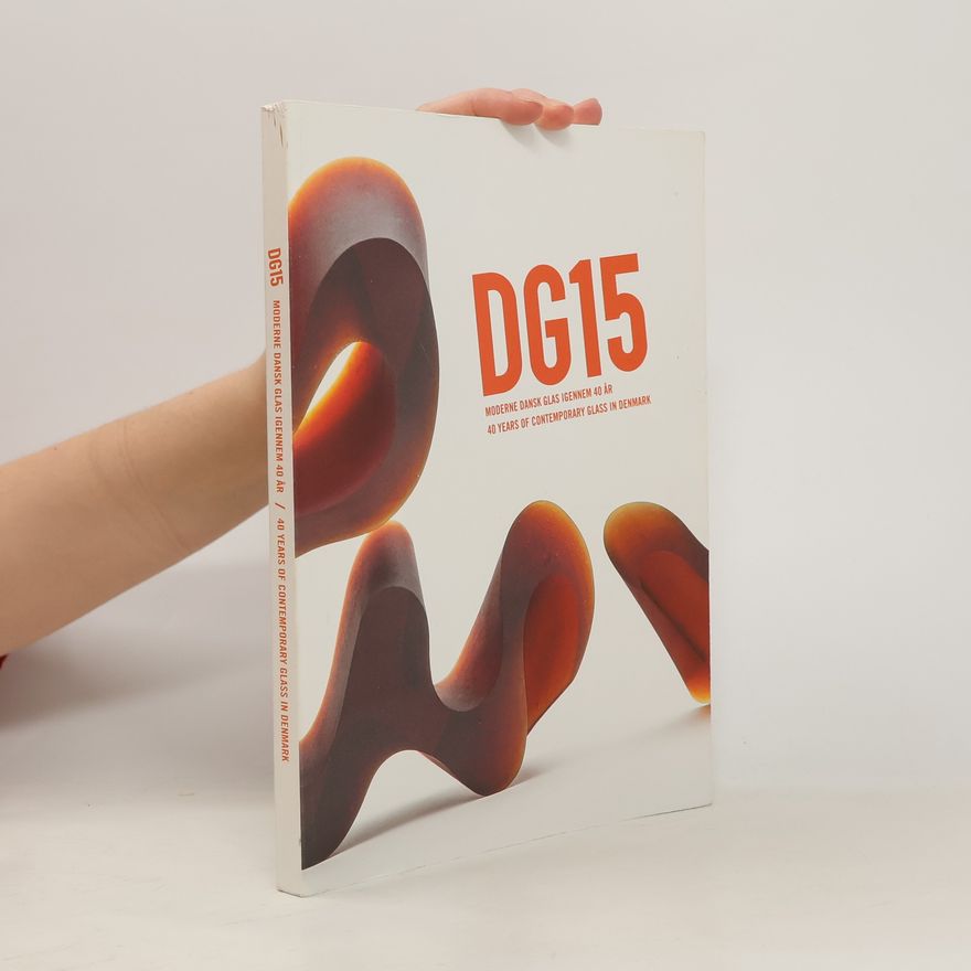 Various authors DG 15 : moderne Dansk glas igennem 40 ÅR