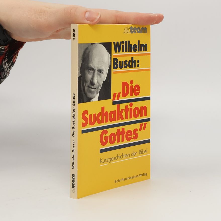 Wilhelm Busch Die Suchaktion Gottes. Kurzgeschichten der Bibel