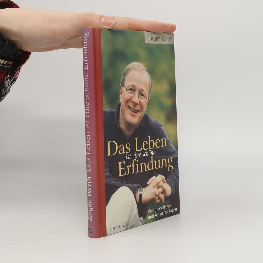 Jürgen Werth Das Leben ist eine schöne Erfindung