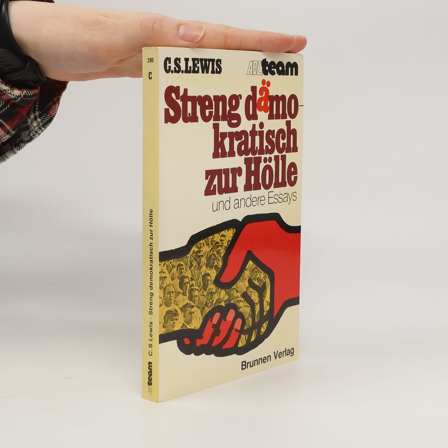 C. S. Lewis Streng dämokratisch zur Hölle und andere Essays