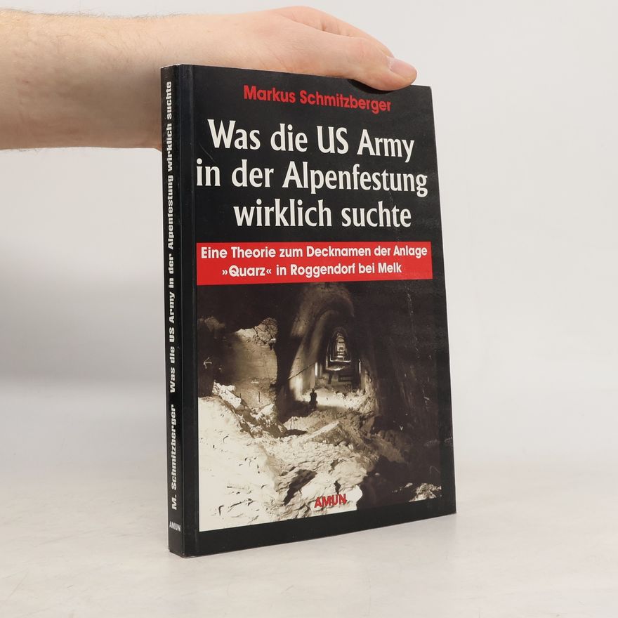 Markus Schmitzberger Was die US Army in der Alpenfestung wirklich suchte
