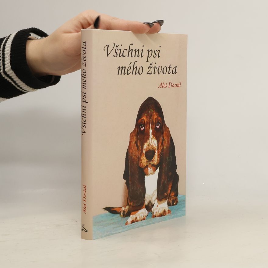Aleš Dostál Všichni psi mého života