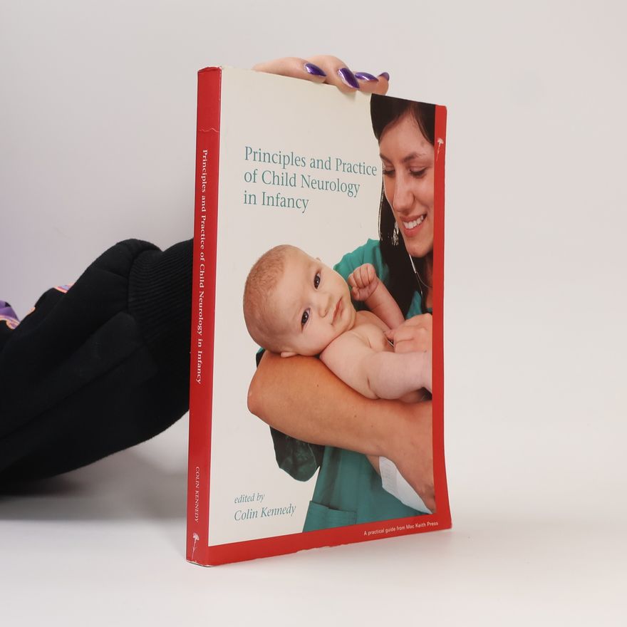 Colin Kennedy Mac Keith Press Practical Guides: Principles and Practice of Child Neurology in Infancy