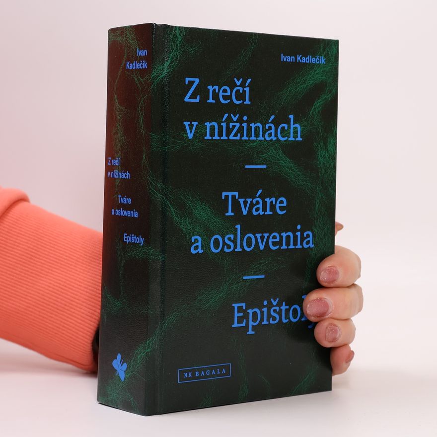 Ivan Kadlečík Z rečí v nížinách / Tváre a oslovenia / Epištoly