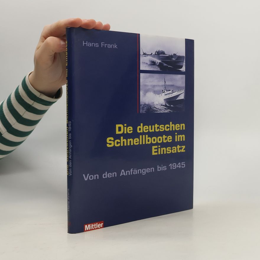 Hans Frank Die deutschen Schnellboote im Einsatz