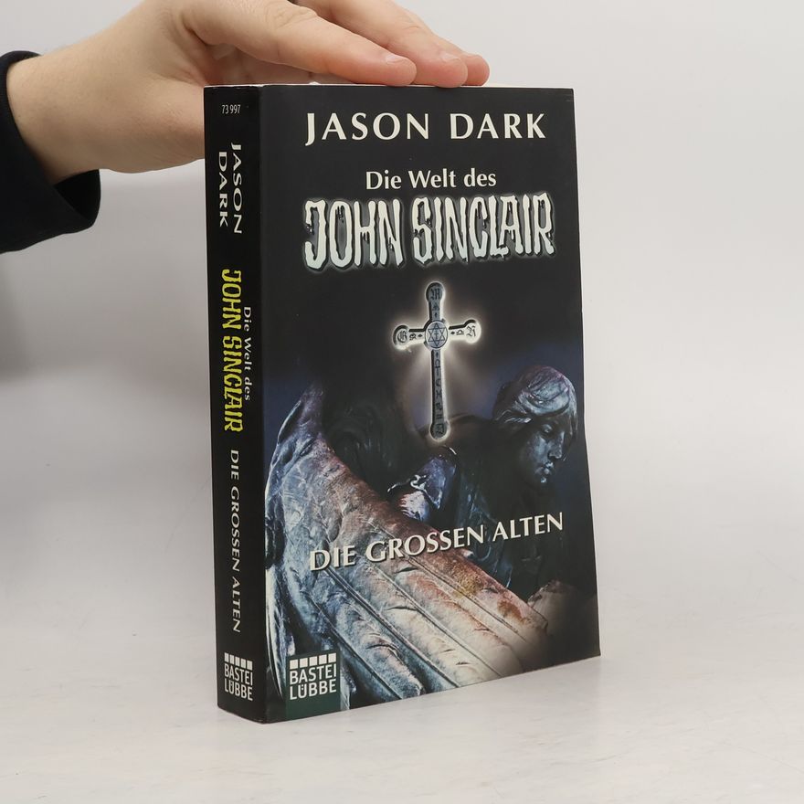 Jason Dark Die Welt des John Sinclair: Die Großen Alten