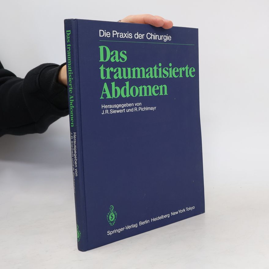 R. Pichlmayr Die Praxis der Chirurgie: Das traumatisierte Abdomen
