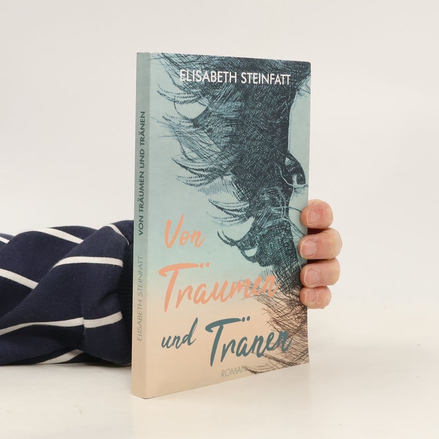 Elisabeth Steinfatt Von Träumen und Tränen