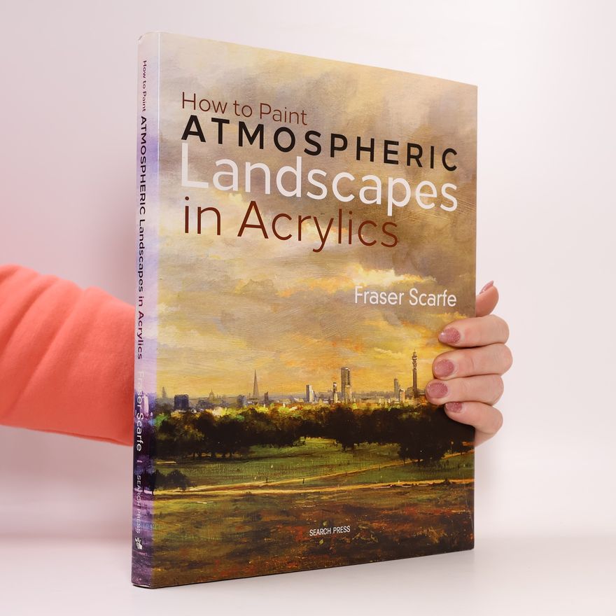 Fraser Scarfe How to Paint Atmospheric Landscapes in Acrylics