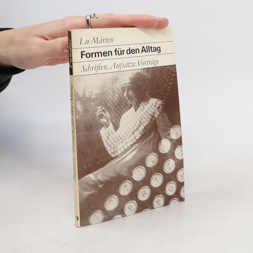 Lu Märten Formen für den Alltag : Schriften, Aufsätze, Vorträge