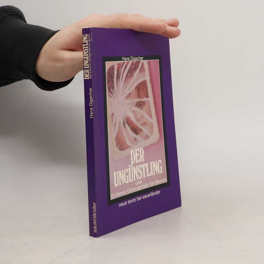 Hans Gigacher Der Ungünstling, oder, Entfernte Geborgenheit