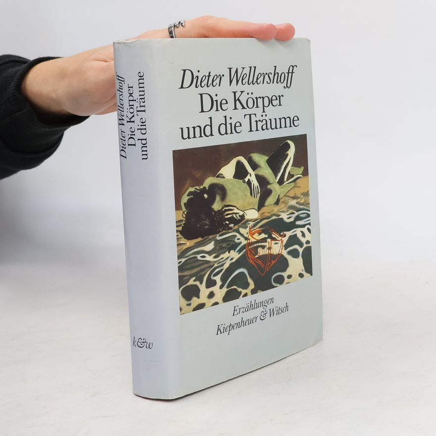 Dieter Wellershoff Die Körper und die Träume