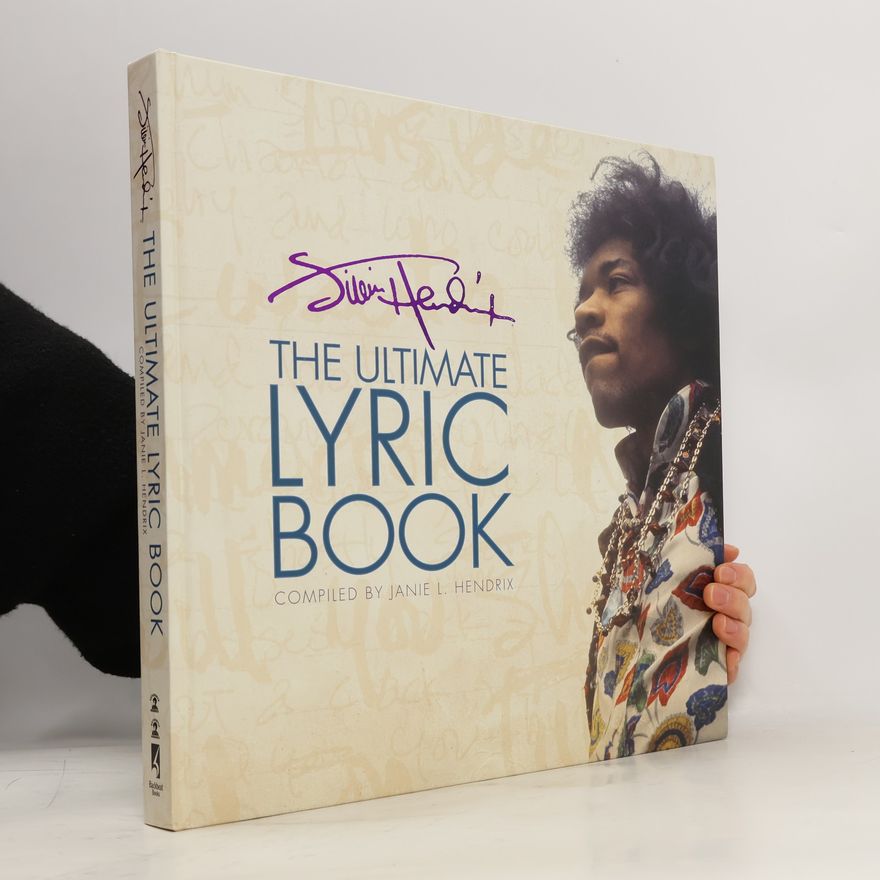 Janie L. Hendrix Jimi Hendrix. The Ultimate Lyric Book