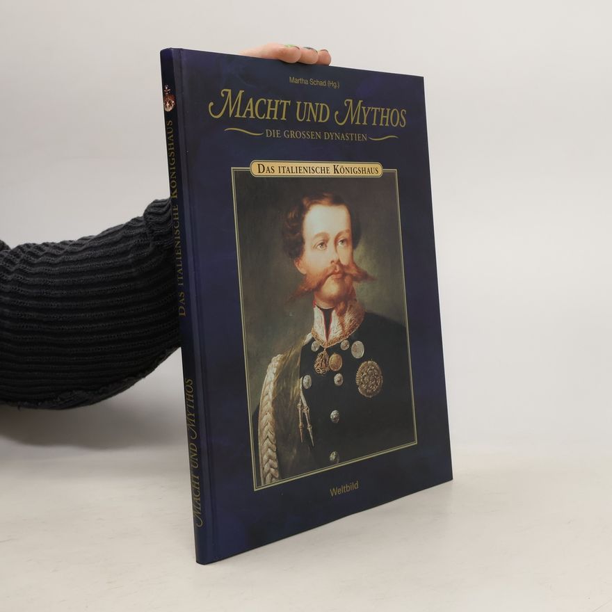 Martha Schad Macht und Mythos. Das Italienische Königshaus