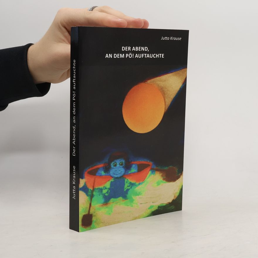 Jutta Krause Der Abend, an dem Pö! auftauchte. Ein Buch für Kinder und jung gebliebene Erwachsene