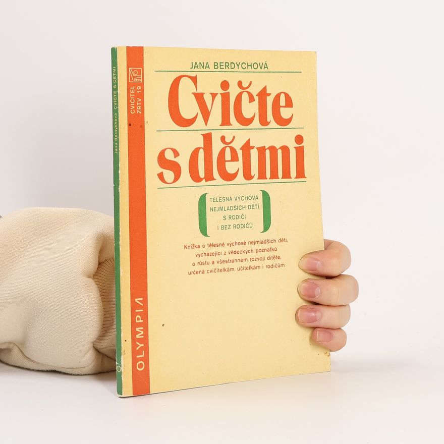 Berdychová Jana Cvičte s dětmi. Tělesná výchova nejmladších dětí s rodiči i bez rodičů