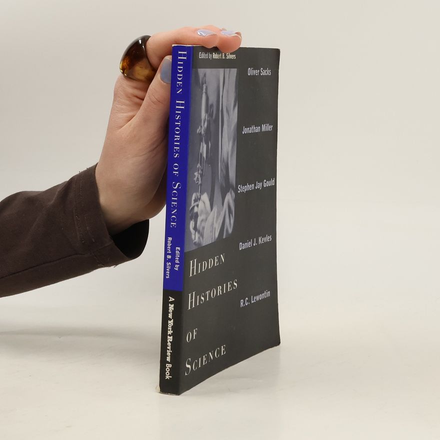 Robert B. Silvers Hidden Histories of Science
