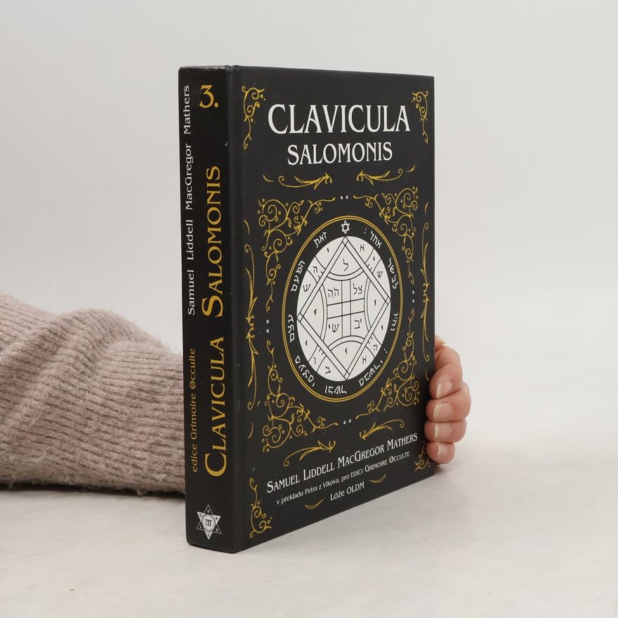 S. L. MacGregor Samuel Liddell MacGregor Mathers Clavicula Salomonis (Klíč krále Šalamouna)