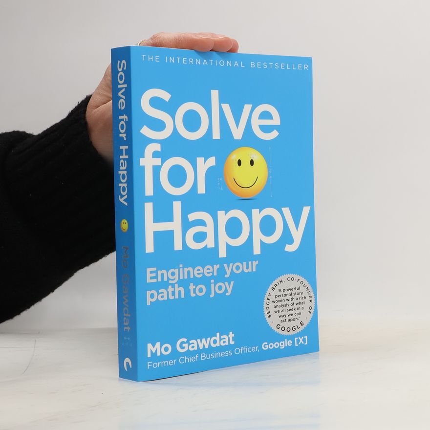 Mo Gawdat Solve for happy : engineer your path to joy