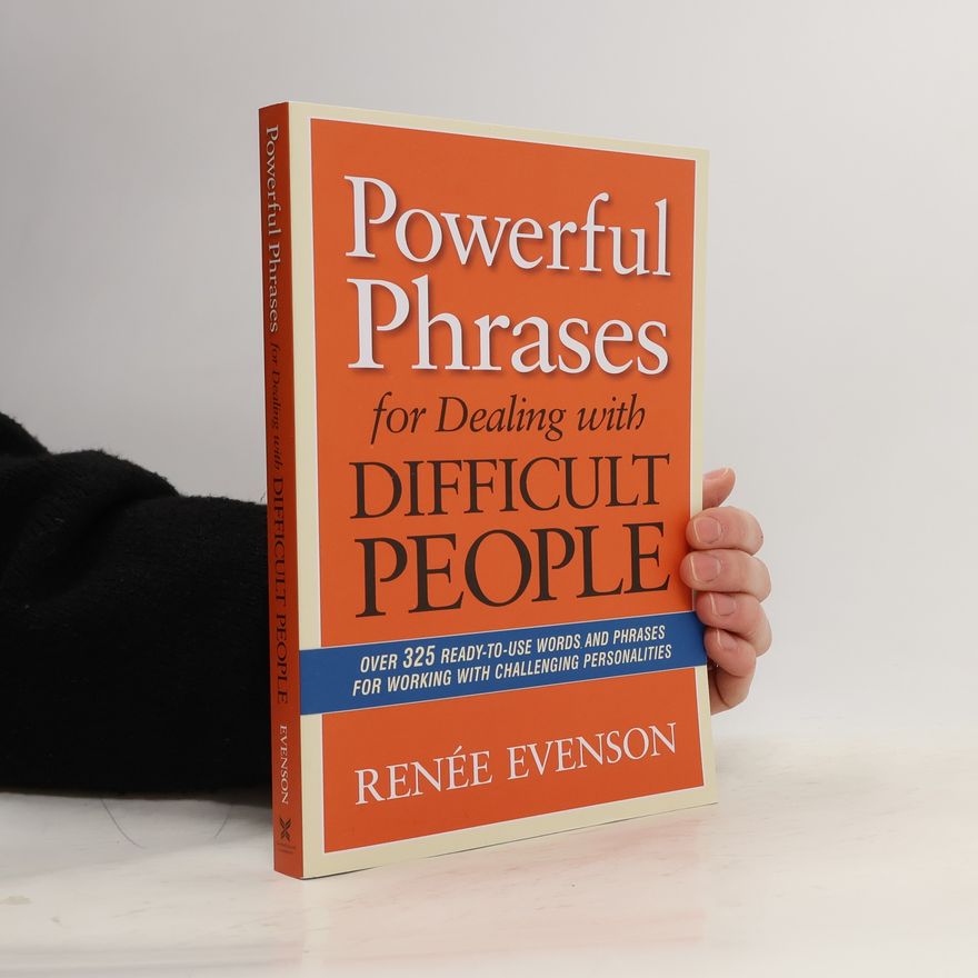 Renee Evenson Powerful Phrases for Dealing with Difficult People