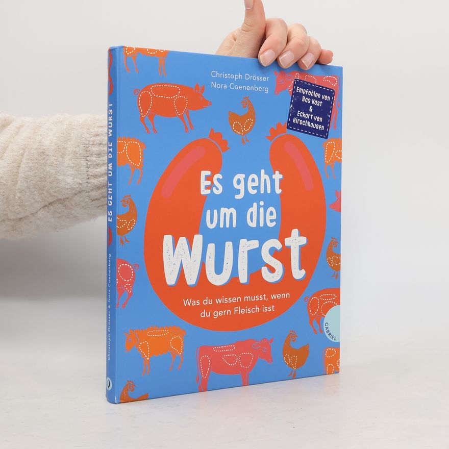 Christoph Drösser Es geht um die Wurst. Was du wissen musst, wenn du gern Fleisch isst