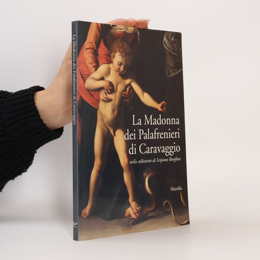 Michelangelo Merisi da Caravaggio La Madonna dei Palafrenieri di Caravaggio nella collezione di Scipione Borghese
