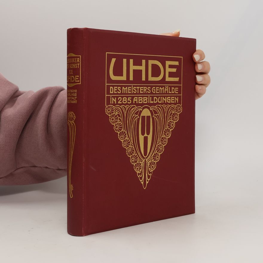 Fritz von Uhde Uhde. Des Meisters Gemälde in 285 Abbildungen