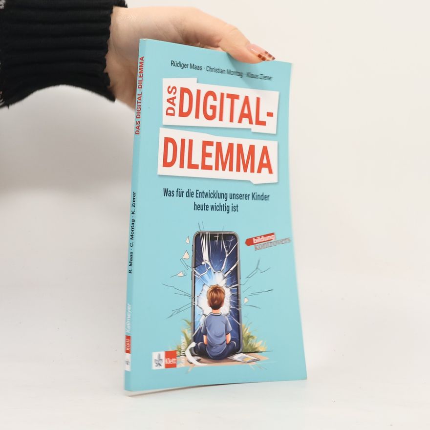 Rüdiger Maas Das Digital-Dilemma: Was für die Entwicklung unserer Kinder heute wichtig ist