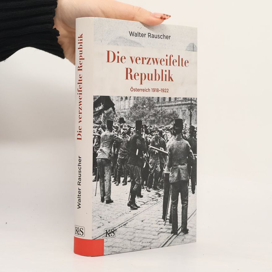 Walter Rauscher Die verzweifelte Republik