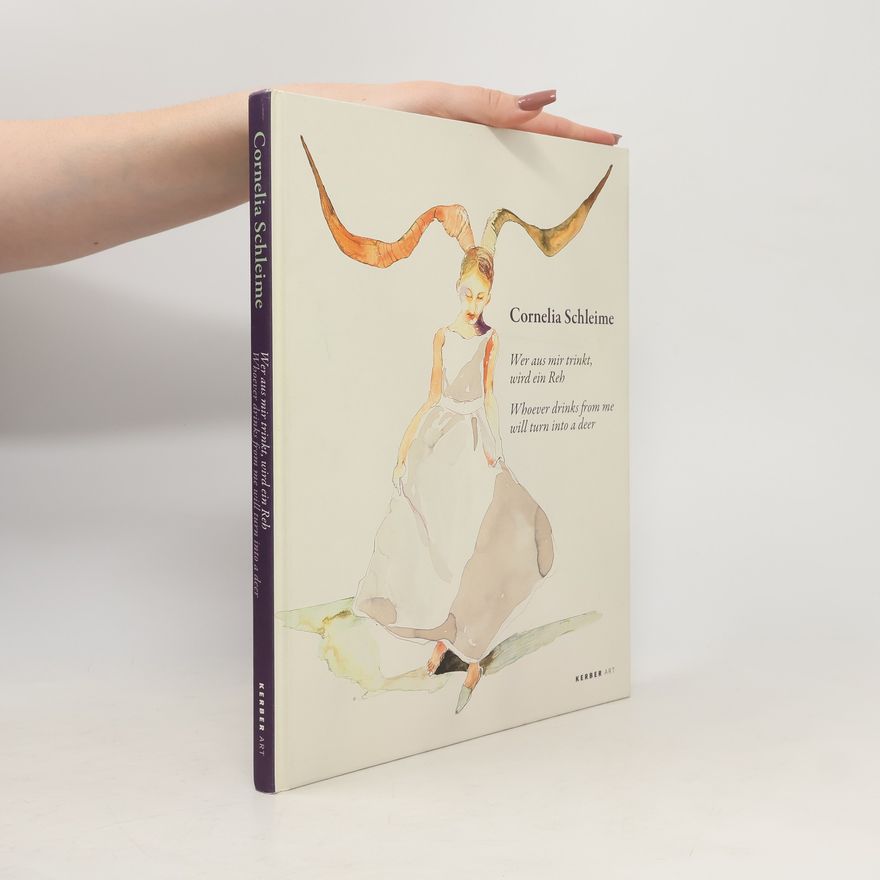 Cornelia Schleime Cornelia Schleime: Whoever Drinks from Me Will Turn Into a Deer