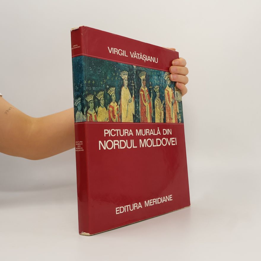 Virgil Vătășianu Pictura murală din nordul Moldovei